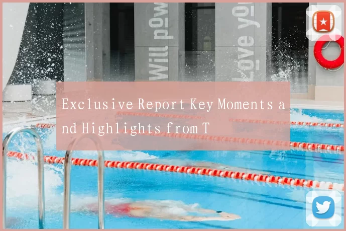 Exclusive Report Key Moments and Highlights from T