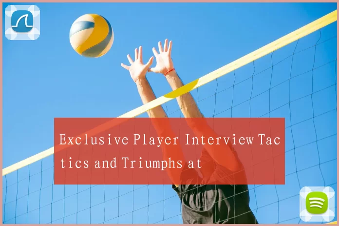 Exclusive Player Interview Tactics and Triumphs at